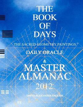 Paperback THE BOOK OF DAYS:The Sacred Geometry Paintings Daily Oracle & MASTER ALMANAC 2012 Book