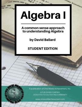 Paperback Algebra I (Student Edition): A common sense guide to understanding Algebra Book