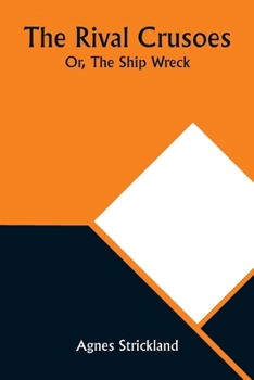 Paperback The Rival Crusoes; Or, The Ship Wreck Book