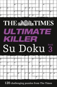 Paperback The Times Ultimate Killer Su Doku Book 3: 120 Challenging Puzzles from the Times Book