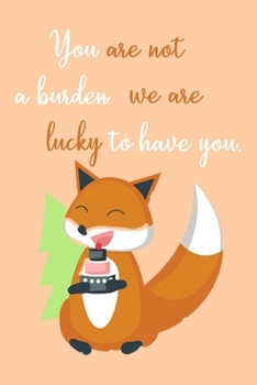 Paperback You are Not a Burden We're Lucky To Have You.: Squirrel Journal & Palnner For Taking Notes, Cute Notebook With Inspiring Quote, Perfect For Work Or Ho Book