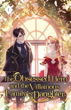 Paperback The Obsessed Hero and the Villainous Family's Daughter: Volume I (Light Novel) Book