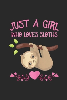 Paperback Just a girl who loves sloths: Just a girl who loves sloths gift Sloth fan girls Journal/Notebook Blank Lined Ruled 6x9 100 Pages Book