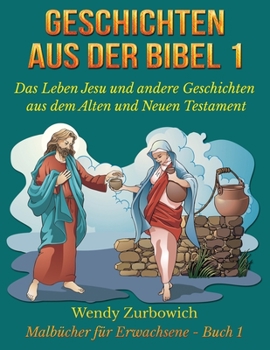Paperback Geschichten aus der Bibel 1 - Das Leben Jesu und andere Geschichten aus dem Alten und Neuen Testament: 50 Zeichnungen, bereit zum Kolorieren [German] Book