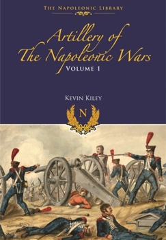 Paperback Artillery of the Napoleonic Wars: Volume I - Field Artillery, 1792-1815 Book