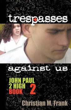 Trespasses Against Us - Book #2 of the John Paul 2 High