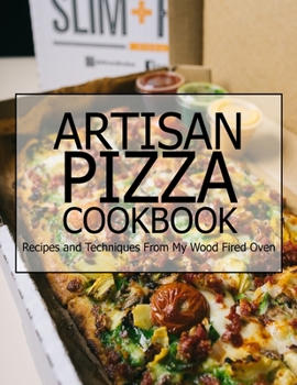 Paperback Artisan Pizza Cookbook: Recipes and Techniques From My Wood Fired Oven Book