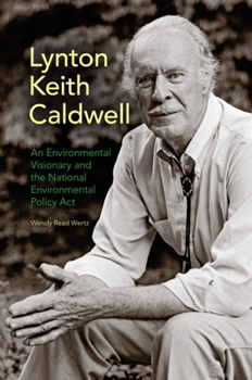 Hardcover Lynton Keith Caldwell: An Environmental Visionary and the National Environmental Policy Act Book