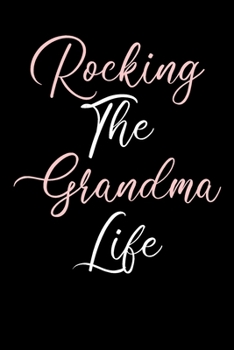 Rocking The Grandma Life: Blank Lined Notebook Journal Gift For Grandmas