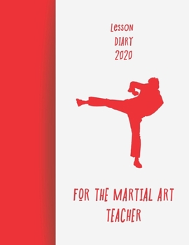 Lesson Diary  For The Martial Art Teacher 2020: 2020 diary, journal for women journal for men, writing journal, journals to write in, appointment diary, planner, organiser