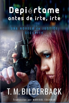 Despiértame Antes De Irte, Irte... - Una Novela De Justice Security (Spanish Edition)