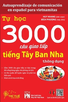 Paperback Autoaprendizaje de comunicación en español para vietnamitas: T&#7921; h&#7885;c 3000 câu giao ti&#7871;p ti&#7871;ng Tây Ban Nha thông d&#7909;ng [Spanish] Book