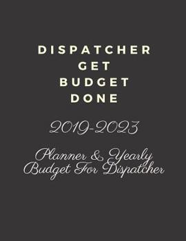 Paperback Dispatcher Get Budget Done: 2019-2023 Five Year Planner and Yearly Budget for Dispatcher, 60 Months Planner and Calendar, Personal Finance Planner Book
