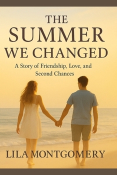 The Summer We Changed — A Story of Friendship, Love, and Second Chances: One summer can change everything—if you let it.