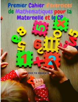 Paperback Premier Cahier d'exercices de Math?matiques pour la Maternelle et le CP: Apprentissage des Math?matiques de l'addition avec Exemples, cl? de R?ponse p [French] Book