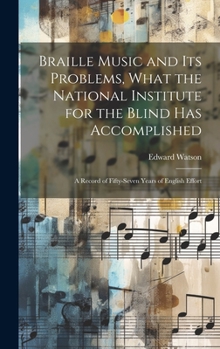 Hardcover Braille Music and Its Problems, What the National Institute for the Blind Has Accomplished: A Record of Fifty-Seven Years of English Effort Book