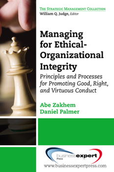 Paperback Managing for Ethical-Organizational Integrity: Principles and Processes for Promoting Good, Right, and Virtuous Conduct Book