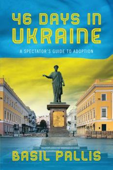 Paperback 46 Days in Ukraine: A Spectator's Guide to Adoption Book