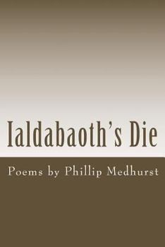 Paperback Ialdabaoth's Die: Poems by Phillip Medhurst Book