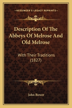 Paperback Description Of The Abbeys Of Melrose And Old Melrose: With Their Traditions (1827) Book