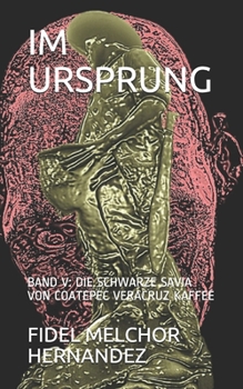 Paperback Im Ursprung: Band V: Die Schwarze Savia Von Coatepec Veracruz Kaffee [German] Book