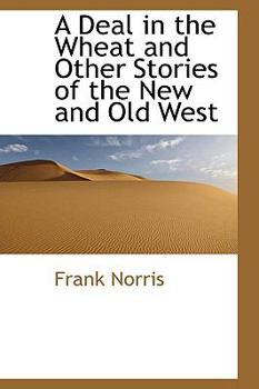 Paperback A Deal in the Wheat and Other Stories of the New and Old West Book