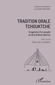 Tradition orale tchouktche: Imaginaire d'un peuple du Grand Nord sibérien Tome second : récits de la tradition (French Edition)