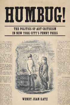 Hardcover Humbug!: The Politics of Art Criticism in New York City's Penny Press Book