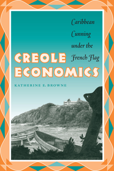Paperback Creole Economics: Caribbean Cunning Under the French Flag Book