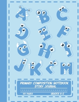 Primary Composition Notebook Story Journal: Monster Letters Alphabet Notebook with Picture Space and Handwriting Practice Paper for Kids in ... Dotted Midline for Elementary School Students
