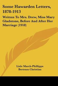 Some Hawarden Letters, 1878-1913: Written to Mrs. Drew (Miss Mary Gladstone) Before and After her Marriage