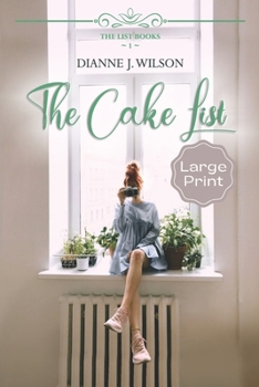 Paperback The Cake List: Large Print: Contemporary Christian women's fiction - feelgood, faith-filled & fun. Book