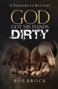 Paperback God Got His Hands Dirty: A Prelude to Revival Book