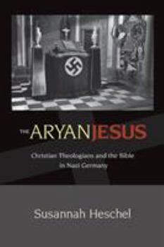 Paperback The Aryan Jesus: Christian Theologians and the Bible in Nazi Germany Book