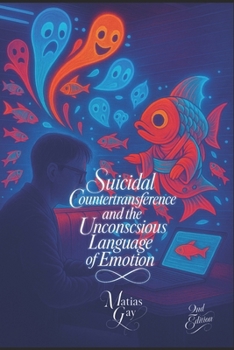 Paperback Suicidal Countertransference and the Unconscious Language of Emotion: A Clinical Companion for Navigating Suicidal Encounters Book
