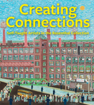 Hardcover Creating Connections: Self-Taught Artists in the Rosenthal Collection Book
