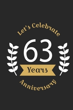 Paperback Let's Celebrate 63 Years Anniversary: Birthday Notebook & Sketchbook Journal /space for writing and drawing, and positive sayings/Birthday Journal: Li Book