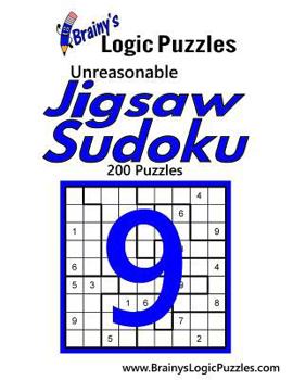 Paperback Brainy's Logic Puzzles Unreasonable Jigsaw Sudoku #9: 200 Puzzles Book