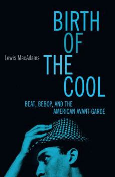 Hardcover Birth of the Cool: Beat, Bebop, and the American Avant Garde Book