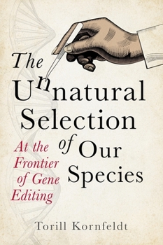 Hardcover The Unnatural Selection of Our Species: At the Frontier of Gene Editing Book