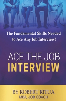 Paperback Ace the Job Interview: The Fundamental Skills Needed to Ace Any Job Interview! Book