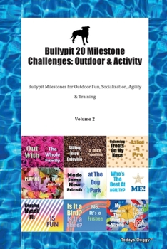 Paperback Bullypit 20 Milestone Challenges: Outdoor & Activity Bullypit Milestones for Outdoor Fun, Socialization, Agility & Training Volume 2 Book