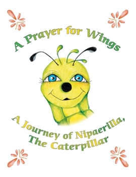 Paperback A Prayer for Wings: A Journey of Nipaerilla, the Caterpillar Book