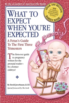 Paperback What to Expect When You're Expected: A Fetus's Guide to the First Three Trimesters Book