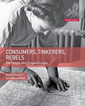 Hardcover Consumers, Tinkerers, Rebels: The People Who Shaped Europe Book