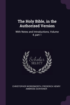 Paperback The Holy Bible, in the Authorized Version: With Notes and Introductions, Volume 4, part 1 Book