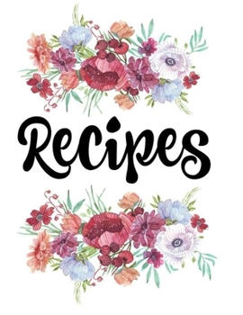 Recipes: Blank Recipe Book to Write In: Collect the Recipes You Love in Your Own Custom Cookbook, (100-Recipe Journal and Organizer)
