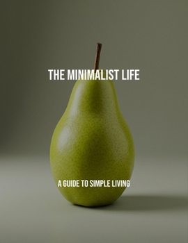Paperback The Minimalist Life: A Guide To Simple Living Book