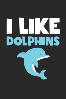 I Like Dolphins Notebook - I Like Dolphins Gift - Vintage Dolphin Lover Journal - Animals Diary for Dolphin Lovers Zookeepers And Animal Attendants: ... Diary, 110 page, Lined, 6x9 (15.2 x 22.9 cm)