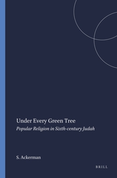 Paperback Under Every Green Tree: Popular Religion in Sixth-Century Judah Book